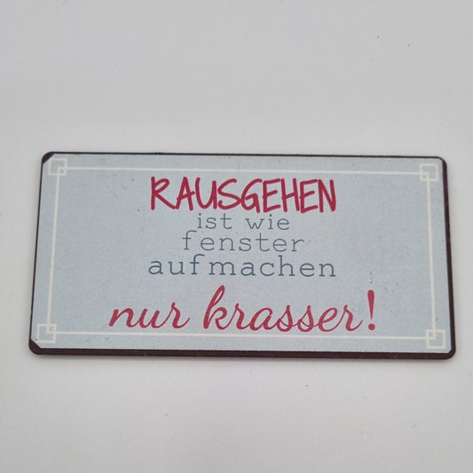Metallmagnet - Rausgehen ist wie Fenster aufmachen...