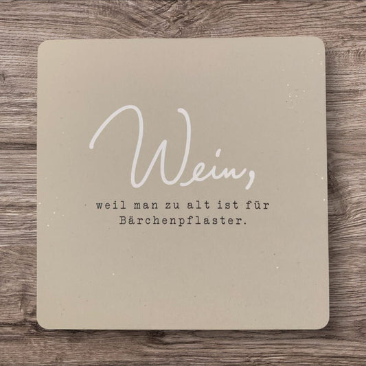 Untersetzer „Wein, weil man zu alt…“