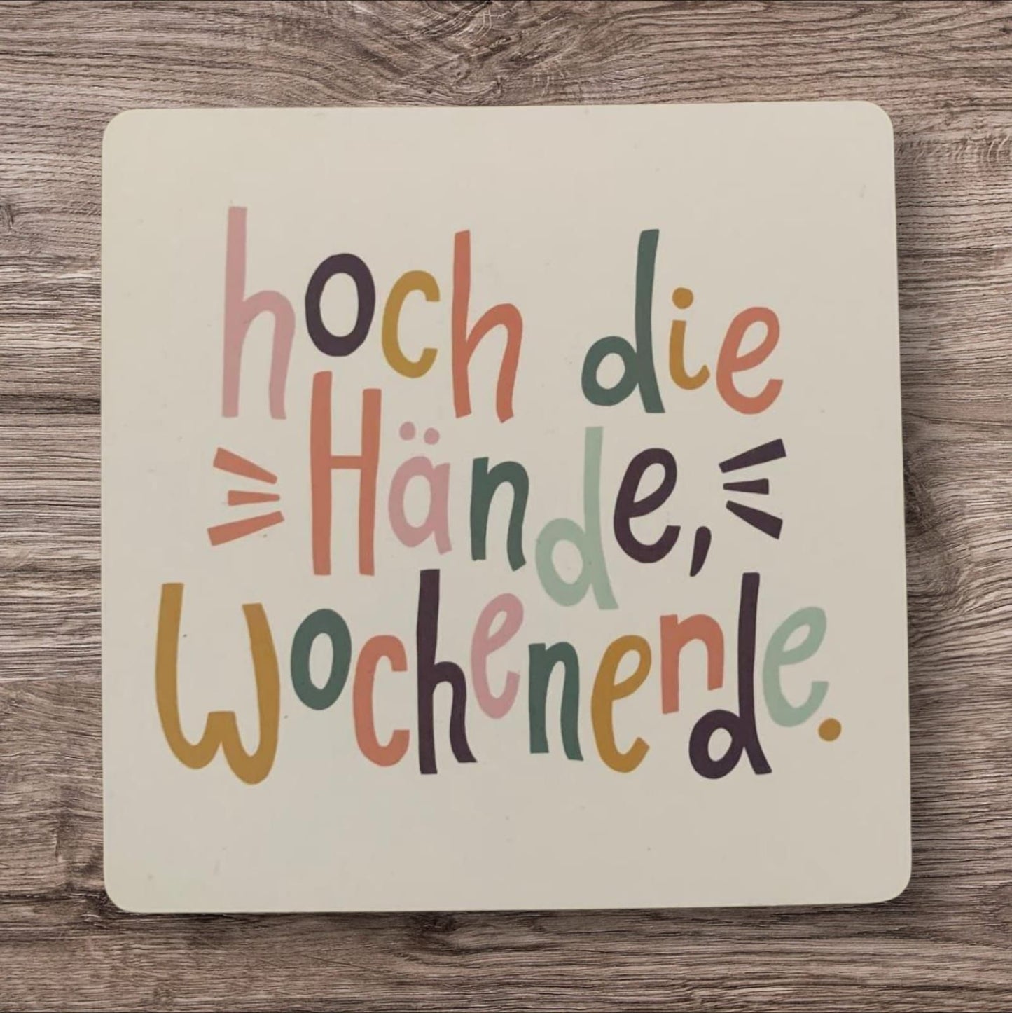 Untersetzer „Hoch die Hände, Wochenende“