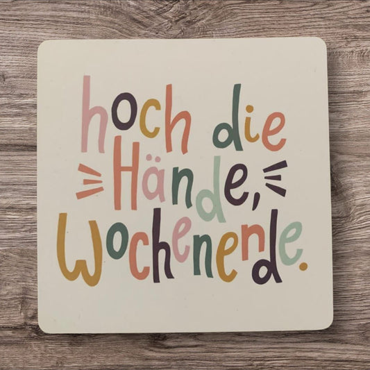 Untersetzer „Hoch die Hände, Wochenende“