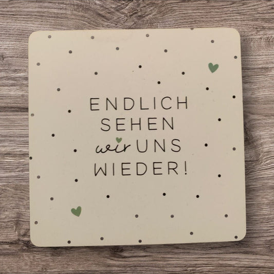 Untersetzer „Endlich sehen wir uns wieder“