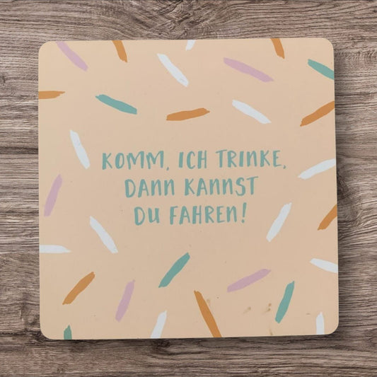 Untersetzer „Komm ich trinke, dann…“